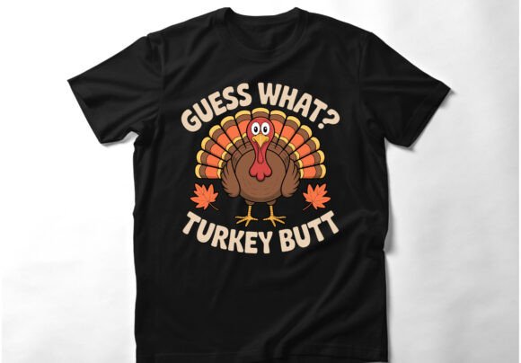 Guess What Turkey Butt: Fun Graphics & T-Shirt Designs