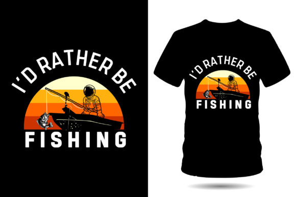 I'd Rather Be Fishing Graphics & T-Shirt Designs