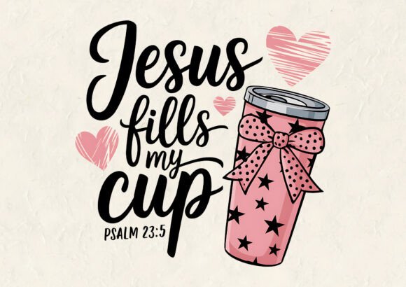 Jesus Fills My Cup: Graphics for T-Shirt Designs
