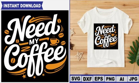 Needs My Coffee Graphics for T-Shirt Designs