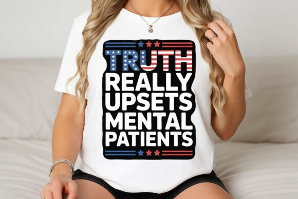 Truth Upsetting Mental Patients Design Graphics & T-Shirt Designs